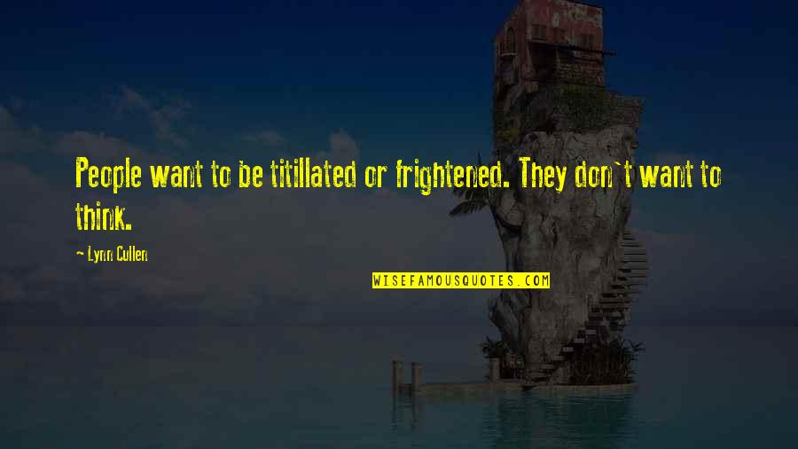 Titillated Quotes By Lynn Cullen: People want to be titillated or frightened. They