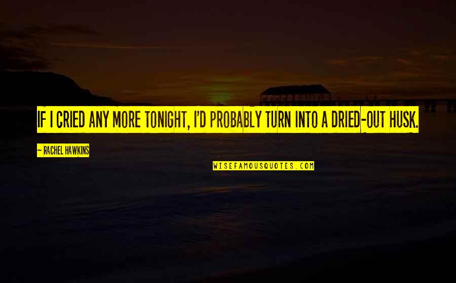 Titillated Then I Biblia Quotes By Rachel Hawkins: If I cried any more tonight, I'd probably