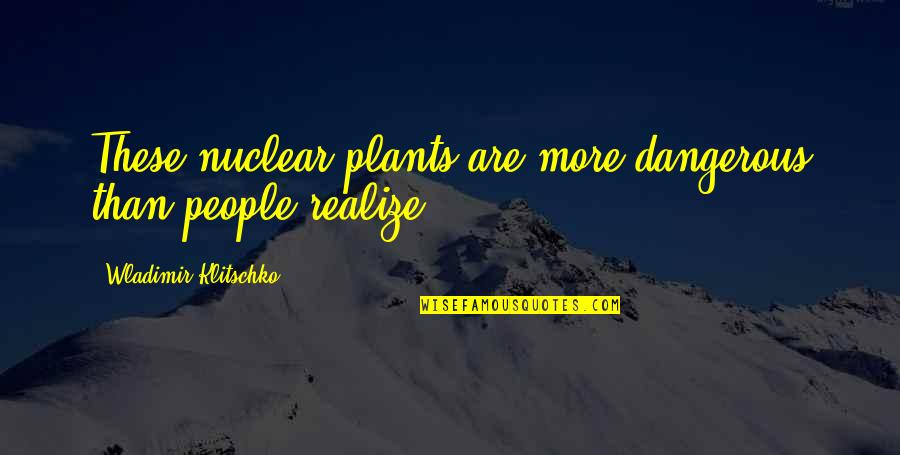 Titillated Then I Biblia Quotes By Wladimir Klitschko: These nuclear plants are more dangerous than people