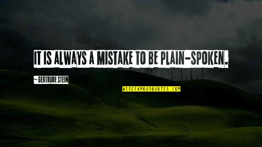 Titillating Stories Quotes By Gertrude Stein: It is always a mistake to be plain-spoken. Titillating Stories Quotes By Gertrude Stein: It is always a mistake to be plain-spoken.