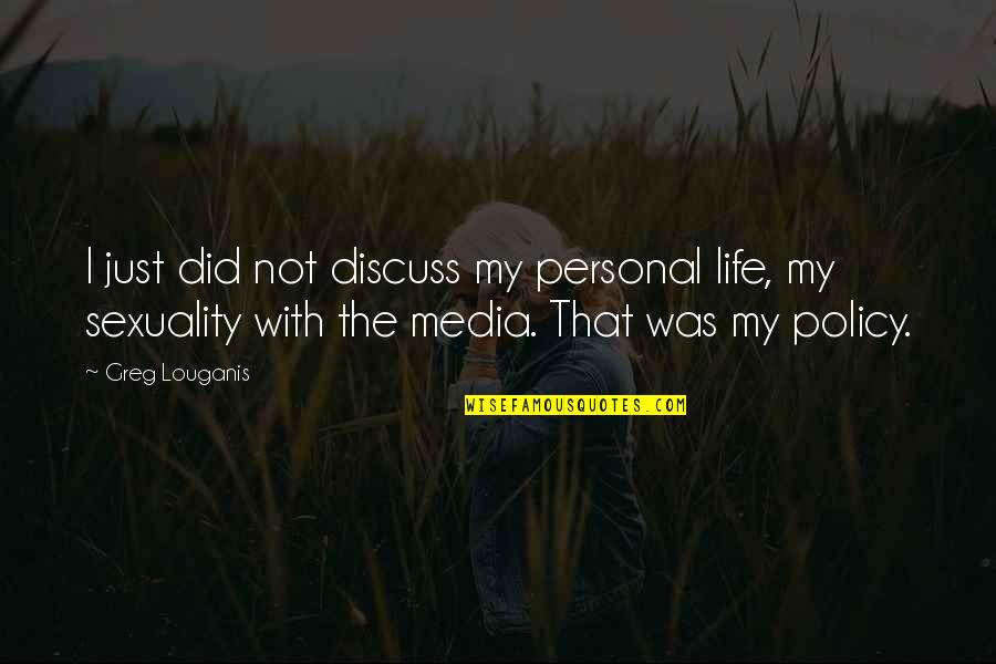Titillating Stories Quotes By Greg Louganis: I just did not discuss my personal life, Titillating Stories Quotes By Greg Louganis: I just did not discuss my personal life,