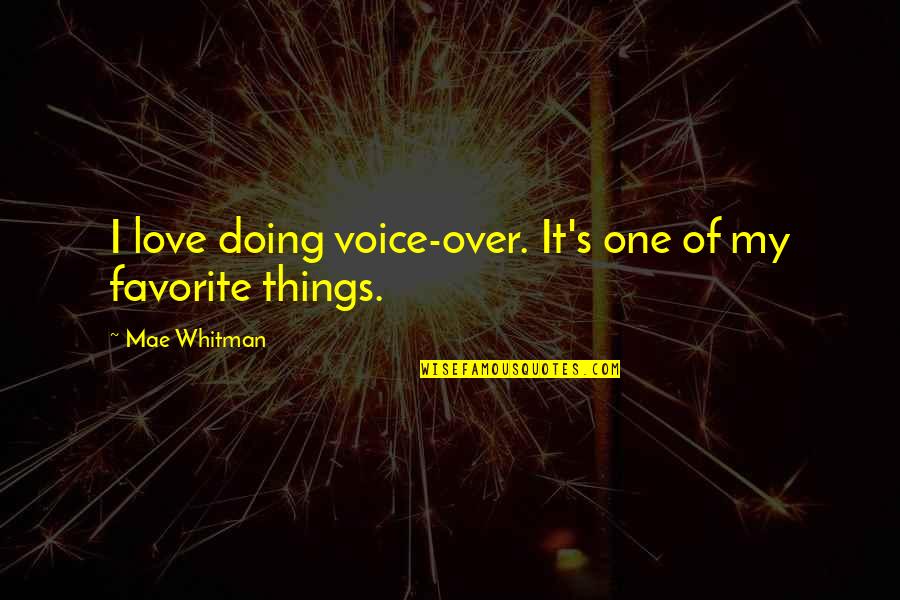 Titillation 1983 Quotes By Mae Whitman: I love doing voice-over. It's one of my Titillation 1983 Quotes By Mae Whitman: I love doing voice-over. It's one of my
