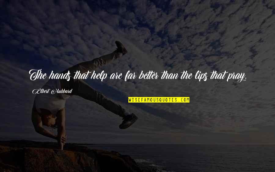 Titillations Delicieuses Quotes By Elbert Hubbard: The hands that help are far better than Titillations Delicieuses Quotes By Elbert Hubbard: The hands that help are far better than