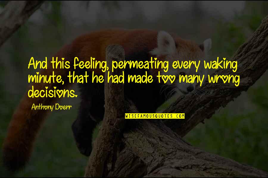 Titilola Alao Quotes By Anthony Doerr: And this feeling, permeating every waking minute, that Titilola Alao Quotes By Anthony Doerr: And this feeling, permeating every waking minute, that