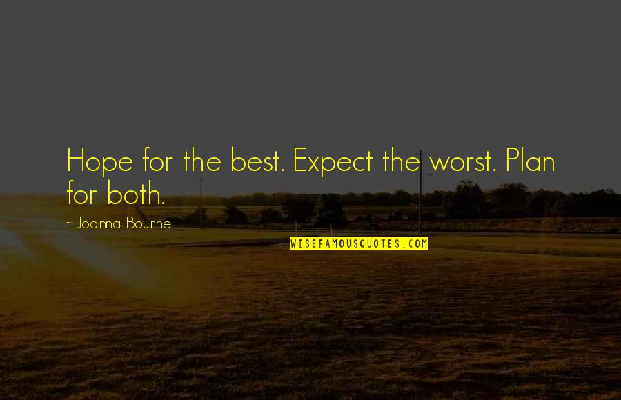 Titine Charlie Quotes By Joanna Bourne: Hope for the best. Expect the worst. Plan Titine Charlie Quotes By Joanna Bourne: Hope for the best. Expect the worst. Plan