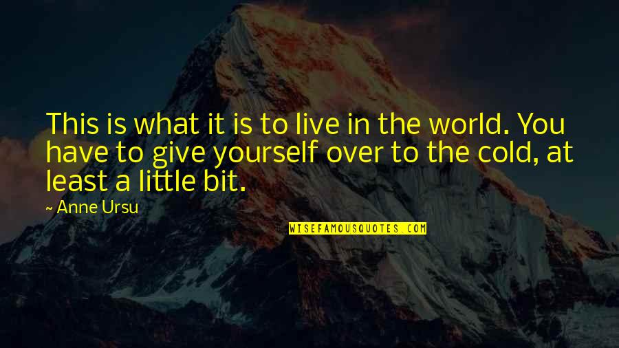 Titio Avo Quotes By Anne Ursu: This is what it is to live in Titio Avo Quotes By Anne Ursu: This is what it is to live in