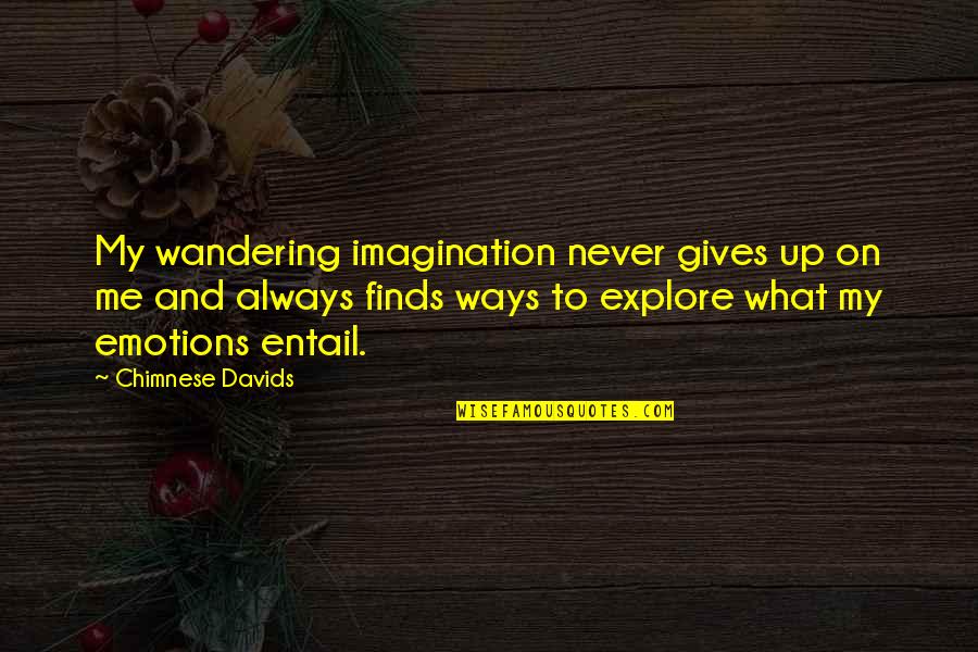 Titipong Quotes By Chimnese Davids: My wandering imagination never gives up on me
