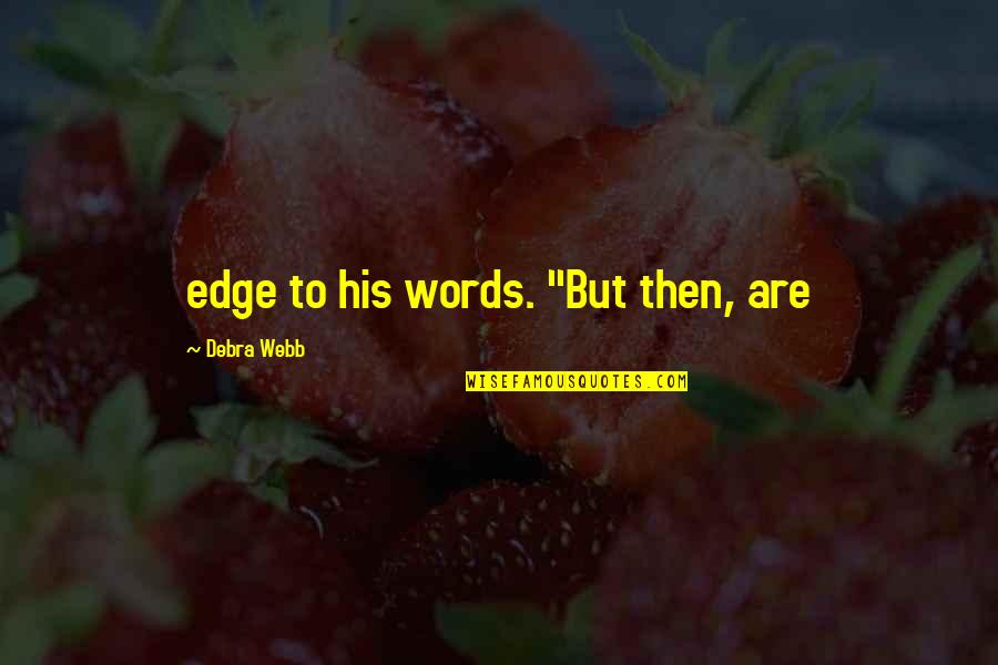 Titiz Maroc Quotes By Debra Webb: edge to his words. "But then, are