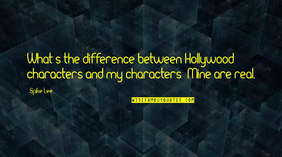 Titkos Zenet Quotes By Spike Lee: What's the difference between Hollywood characters and my