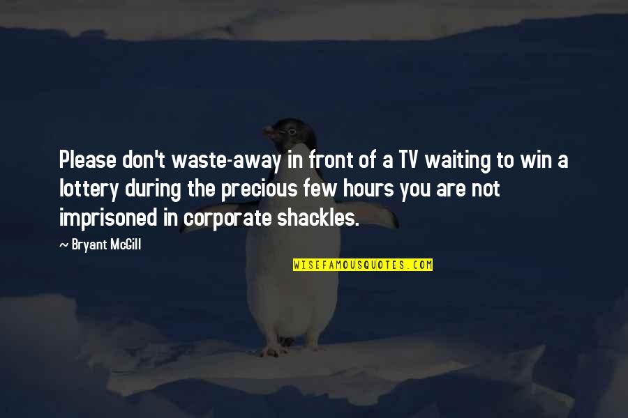 Title Fee Quote Quotes By Bryant McGill: Please don't waste-away in front of a TV