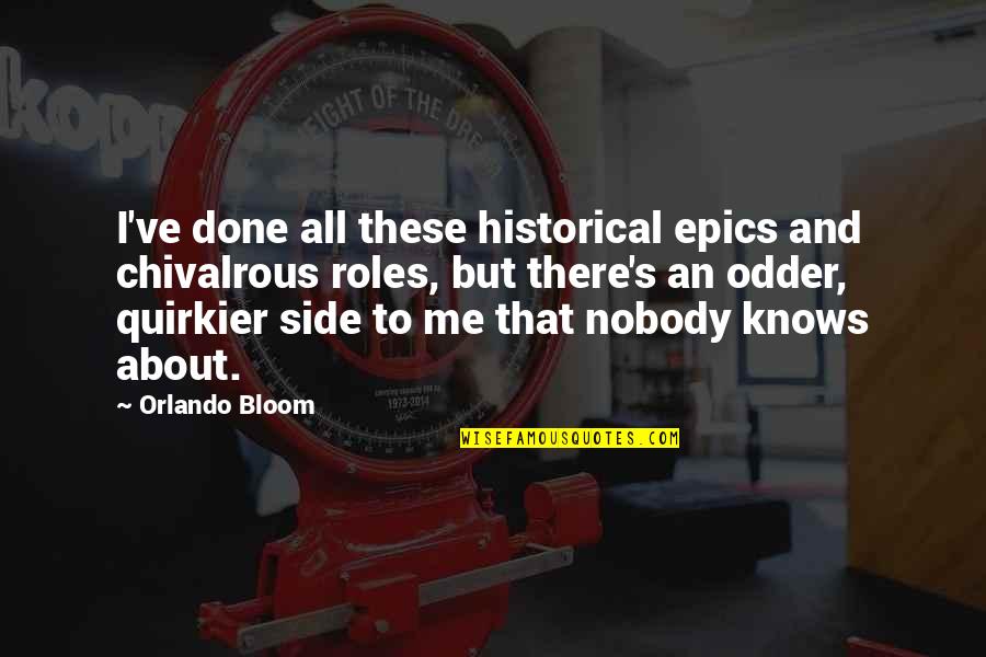 Title Fee Quote Quotes By Orlando Bloom: I've done all these historical epics and chivalrous
