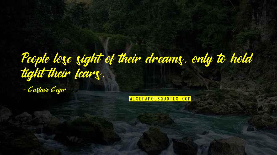 Title Film In Quotes By Gustave Geyer: People lose sight of their dreams, only to