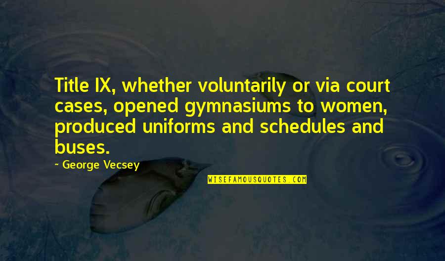 Title Ix Quotes By George Vecsey: Title IX, whether voluntarily or via court cases, Title Ix Quotes By George Vecsey: Title IX, whether voluntarily or via court cases,