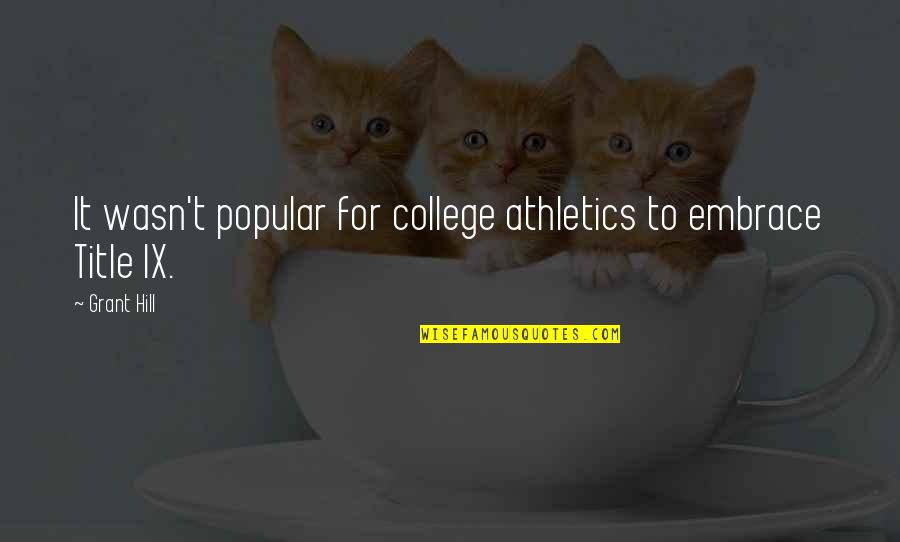 Title Ix Quotes By Grant Hill: It wasn't popular for college athletics to embrace Title Ix Quotes By Grant Hill: It wasn't popular for college athletics to embrace