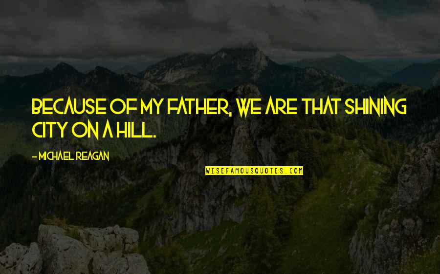 Title Nine Quotes By Michael Reagan: Because of my father, we are that Shining