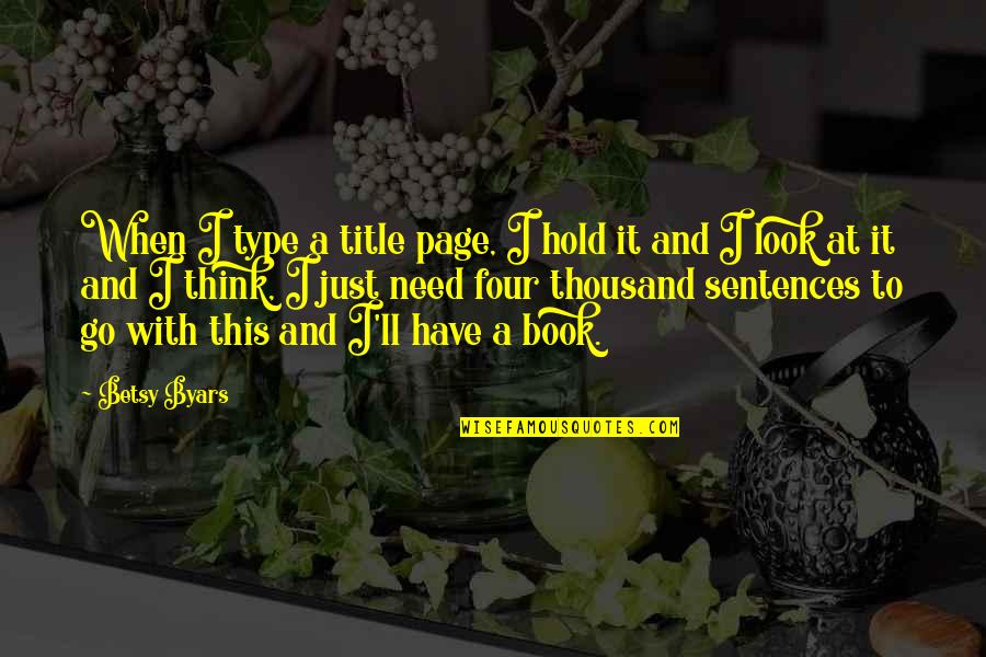 Title Page Quotes By Betsy Byars: When I type a title page, I hold