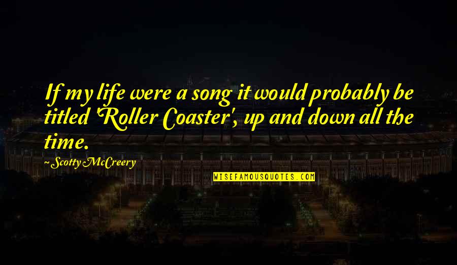 Titled Quotes By Scotty McCreery: If my life were a song it would