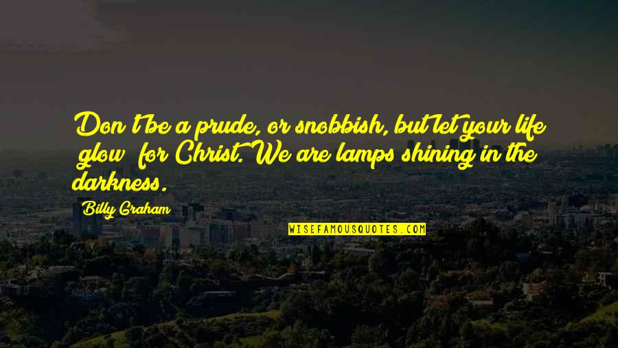 Titled Tuesday Quotes By Billy Graham: Don't be a prude, or snobbish, but let Titled Tuesday Quotes By Billy Graham: Don't be a prude, or snobbish, but let