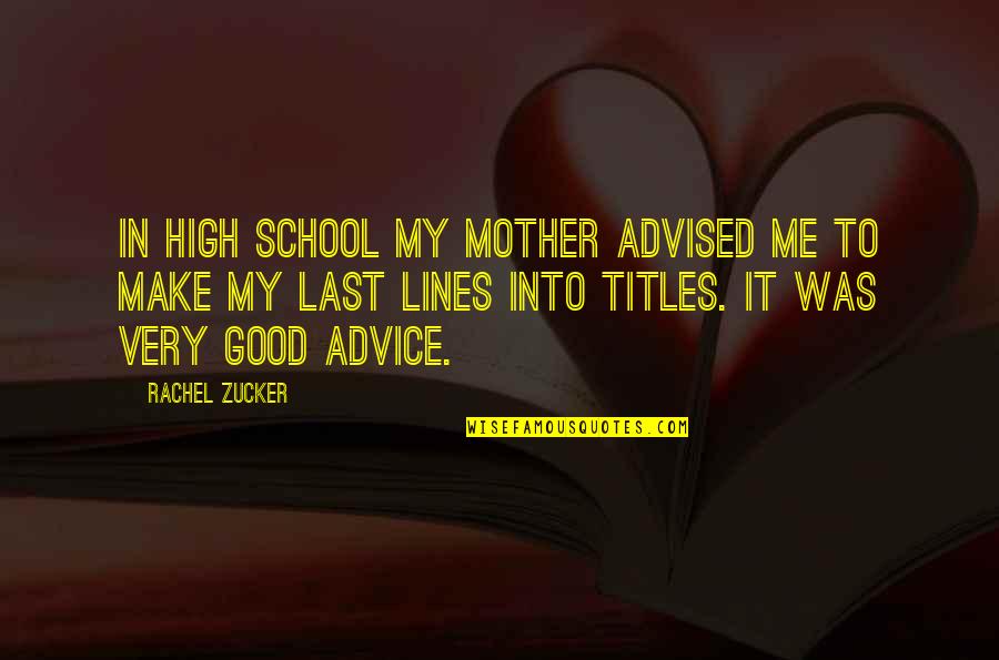 Titles In Quotes By Rachel Zucker: In high school my mother advised me to