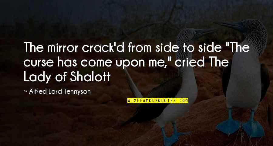 Titles Italicized Quotes By Alfred Lord Tennyson: The mirror crack'd from side to side "The