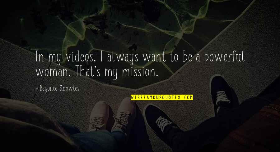 Titles Of Artwork Italicized Or Quotes By Beyonce Knowles: In my videos, I always want to be Titles Of Artwork Italicized Or Quotes By Beyonce Knowles: In my videos, I always want to be