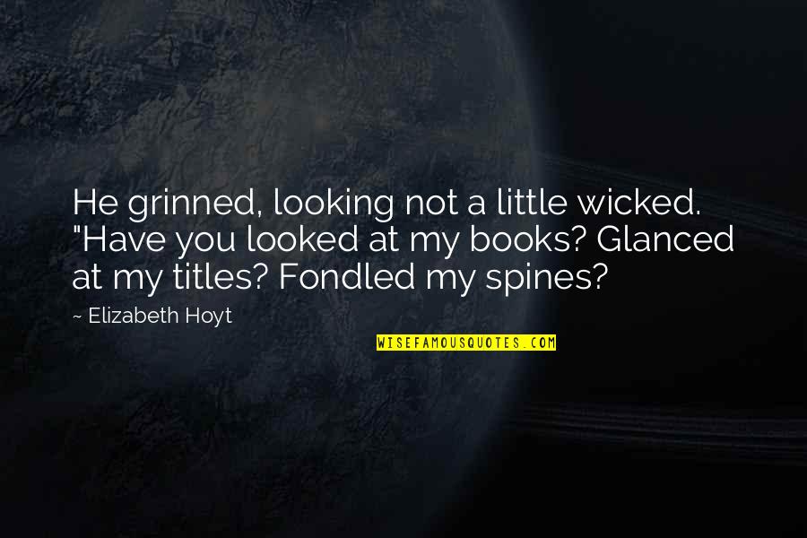 Titles Of Books Quotes By Elizabeth Hoyt: He grinned, looking not a little wicked. "Have