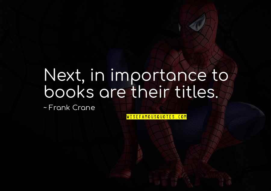 Titles Of Books Quotes By Frank Crane: Next, in importance to books are their titles.