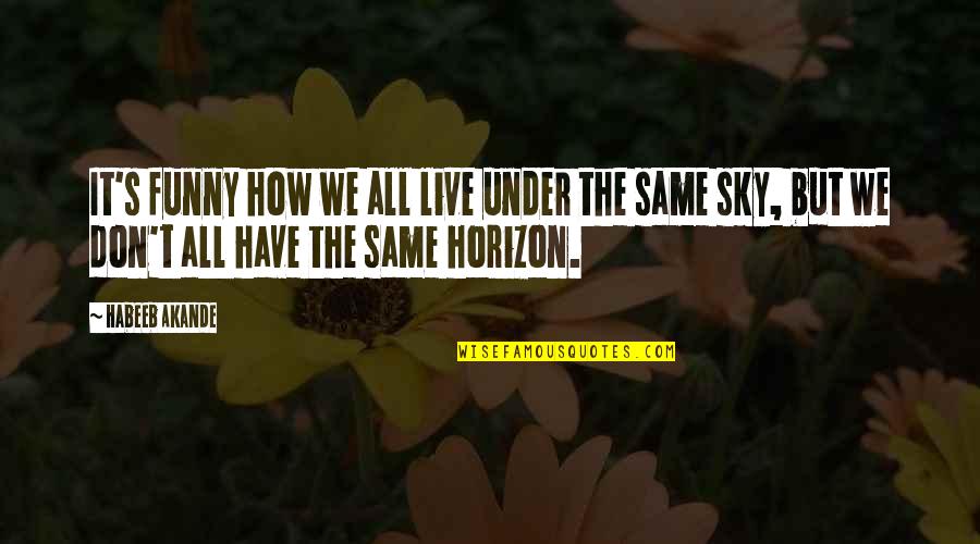 Titles Of Books Quotes By Habeeb Akande: It's funny how we all live under the