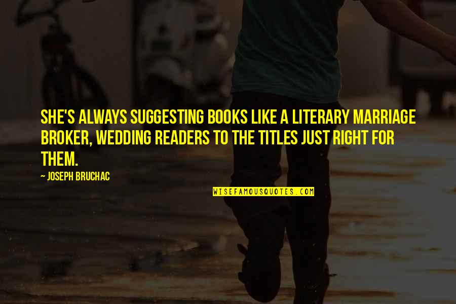 Titles Of Books Quotes By Joseph Bruchac: She's always suggesting books like a literary marriage