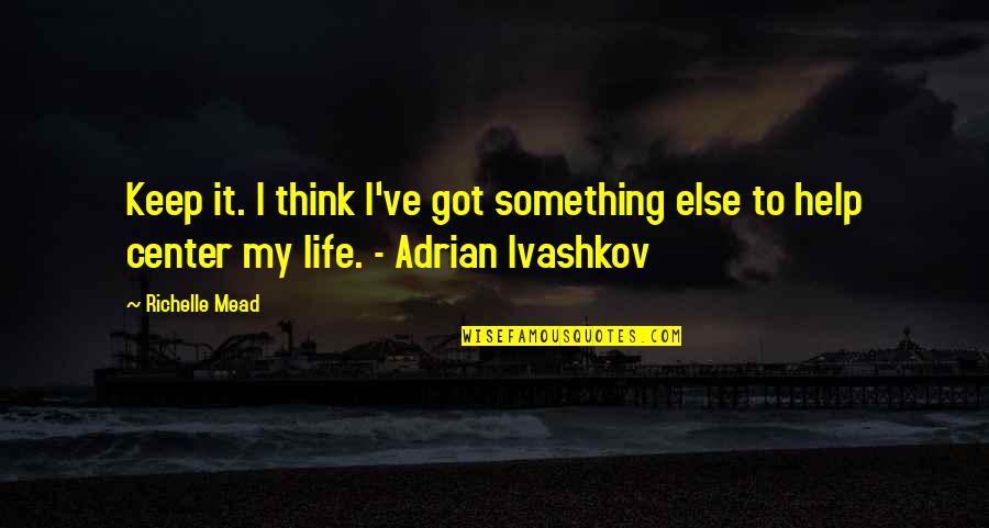Titles Of Books Quotes By Richelle Mead: Keep it. I think I've got something else