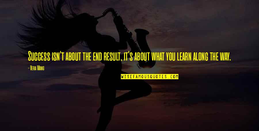 Titles Of Books Quotes By Vera Wang: Success isn't about the end result, it's about