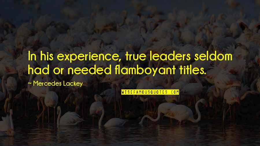 Titles Quotes By Mercedes Lackey: In his experience, true leaders seldom had or