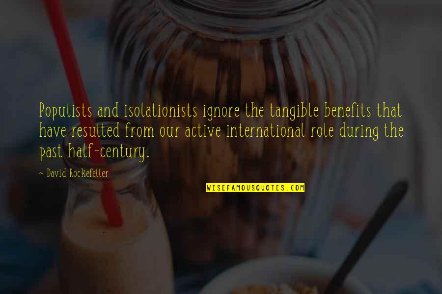 Titletown Orthopedics Quotes By David Rockefeller: Populists and isolationists ignore the tangible benefits that Titletown Orthopedics Quotes By David Rockefeller: Populists and isolationists ignore the tangible benefits that