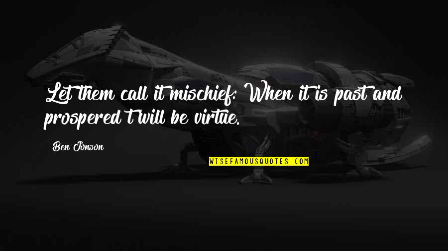 Titli Bindas Log Quotes By Ben Jonson: Let them call it mischief: When it is