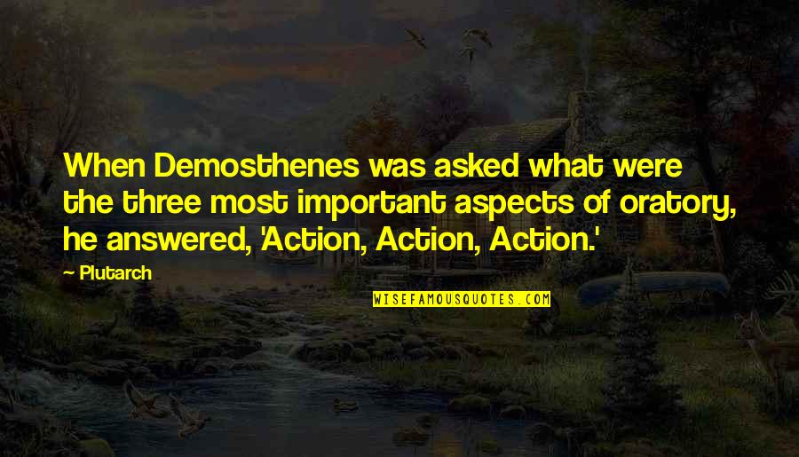Titling Quotes By Plutarch: When Demosthenes was asked what were the three