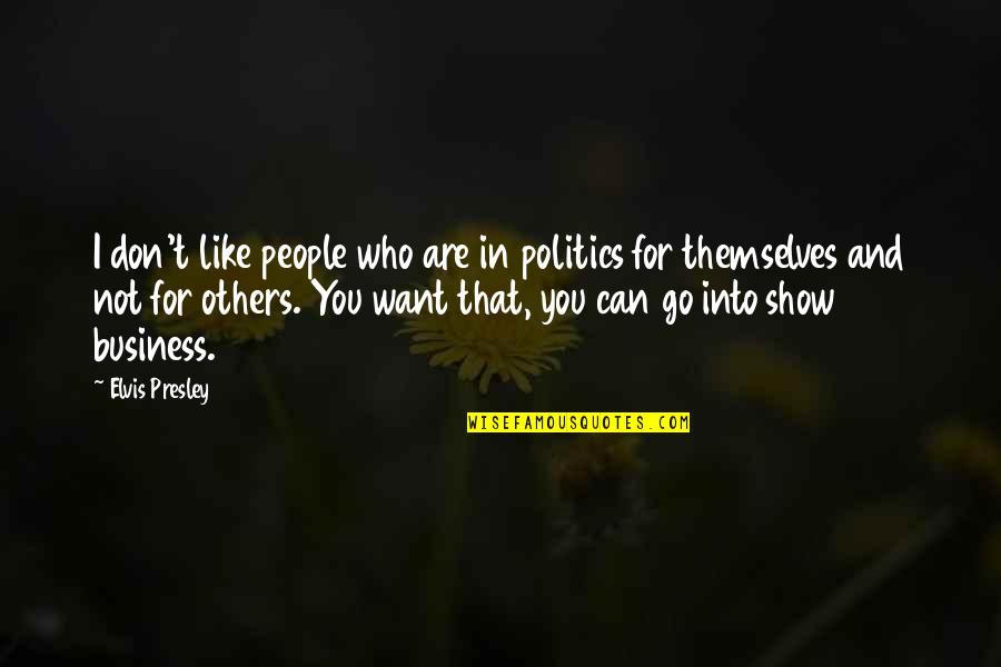 Titluri De Stat Quotes By Elvis Presley: I don't like people who are in politics
