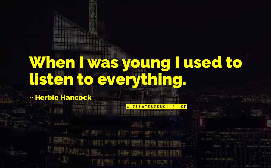 Tito Lopez Quotes By Herbie Hancock: When I was young I used to listen