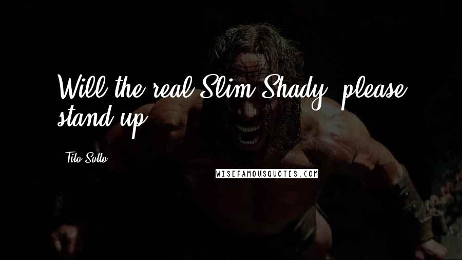 Tito Sotto quotes: Will the real Slim Shady, please stand up?!