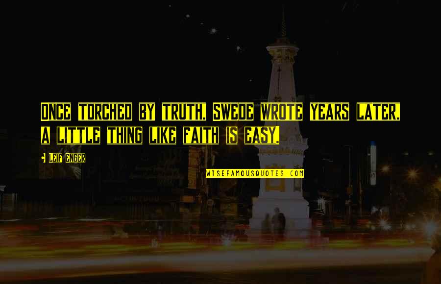 Titok Video Quotes By Leif Enger: Once torched by truth, Swede wrote years later,