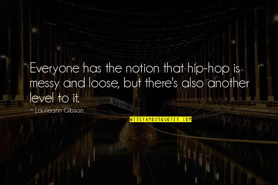 Titorenkonastyaa Quotes By Laurieann Gibson: Everyone has the notion that hip-hop is messy Titorenkonastyaa Quotes By Laurieann Gibson: Everyone has the notion that hip-hop is messy