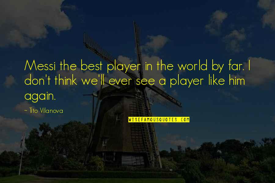 Tito's Quotes By Tito Vilanova: Messi the best player in the world by