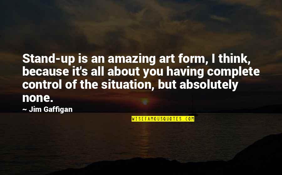 Titre Foncier Quotes By Jim Gaffigan: Stand-up is an amazing art form, I think, Titre Foncier Quotes By Jim Gaffigan: Stand-up is an amazing art form, I think,