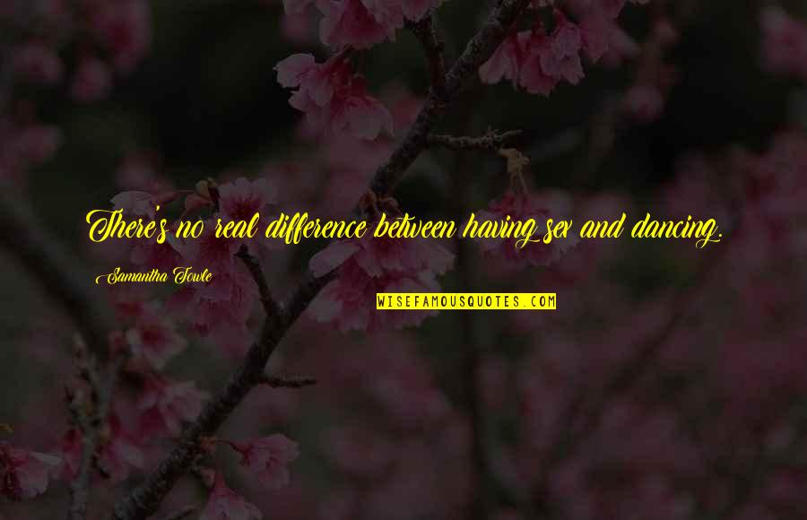 Titre Foncier Quotes By Samantha Towle: There's no real difference between having sex and Titre Foncier Quotes By Samantha Towle: There's no real difference between having sex and