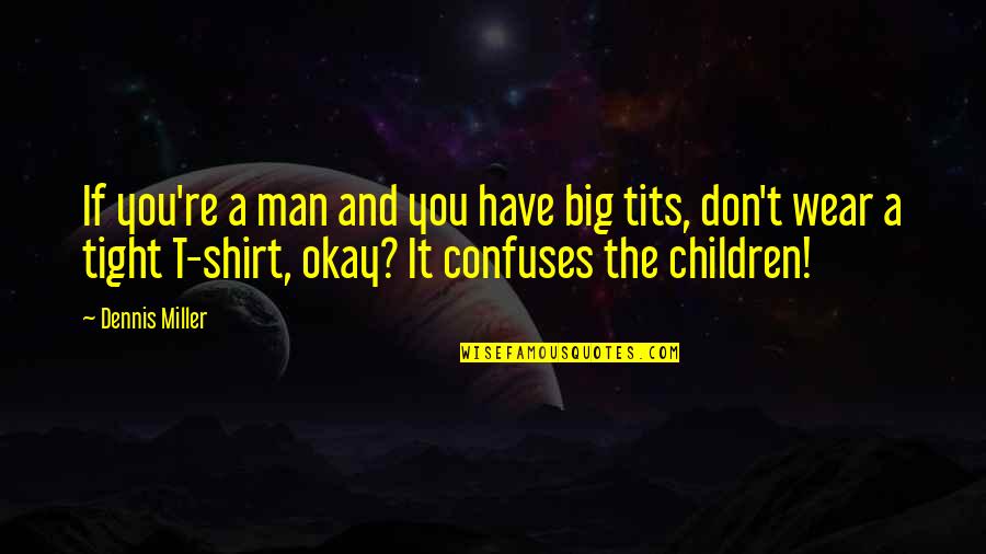 Tits Quotes By Dennis Miller: If you're a man and you have big