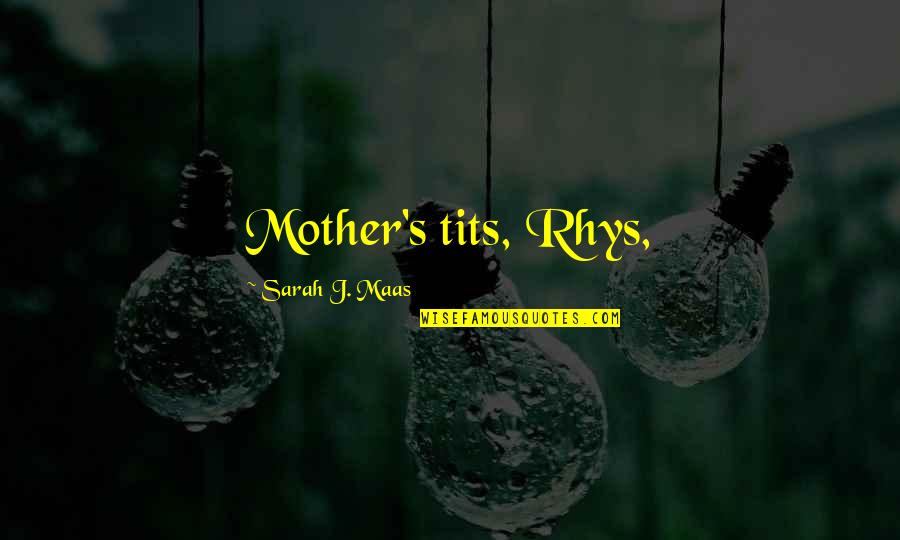 Tits Quotes By Sarah J. Maas: Mother's tits, Rhys,