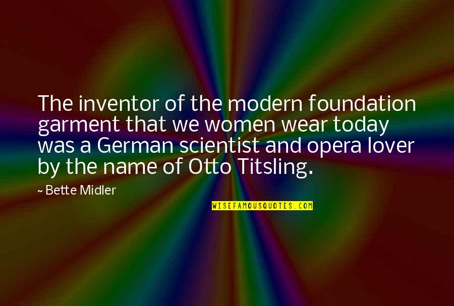 Titsling Quotes By Bette Midler: The inventor of the modern foundation garment that