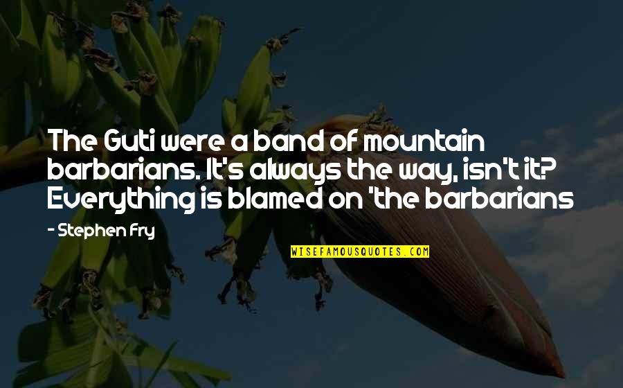 Titsling Quotes By Stephen Fry: The Guti were a band of mountain barbarians.