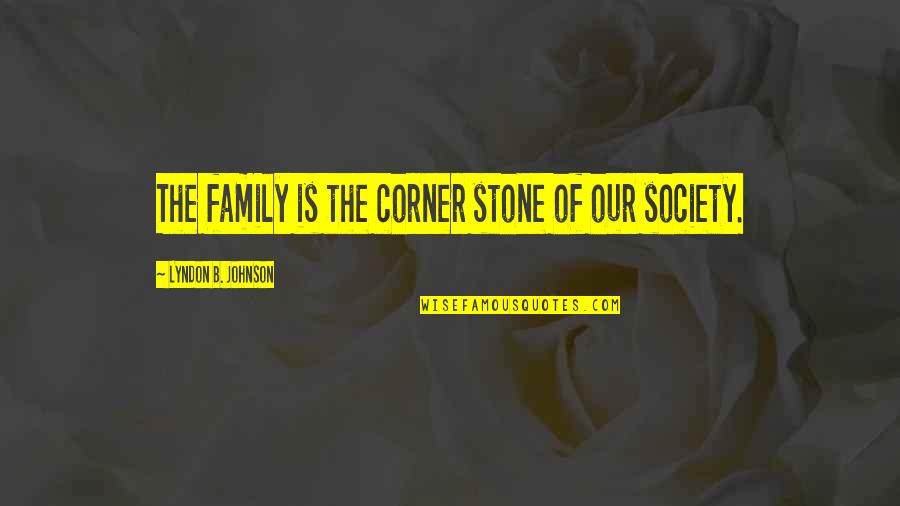Titsling Trivial Pursuit Quotes By Lyndon B. Johnson: The family is the corner stone of our Titsling Trivial Pursuit Quotes By Lyndon B. Johnson: The family is the corner stone of our
