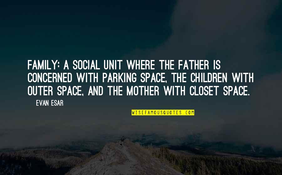 Titsworth Mules Quotes By Evan Esar: Family: A social unit where the father is