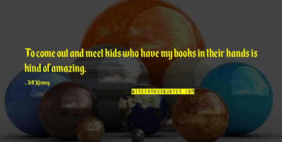 Titta Di Girolamo Quotes By Jeff Kinney: To come out and meet kids who have